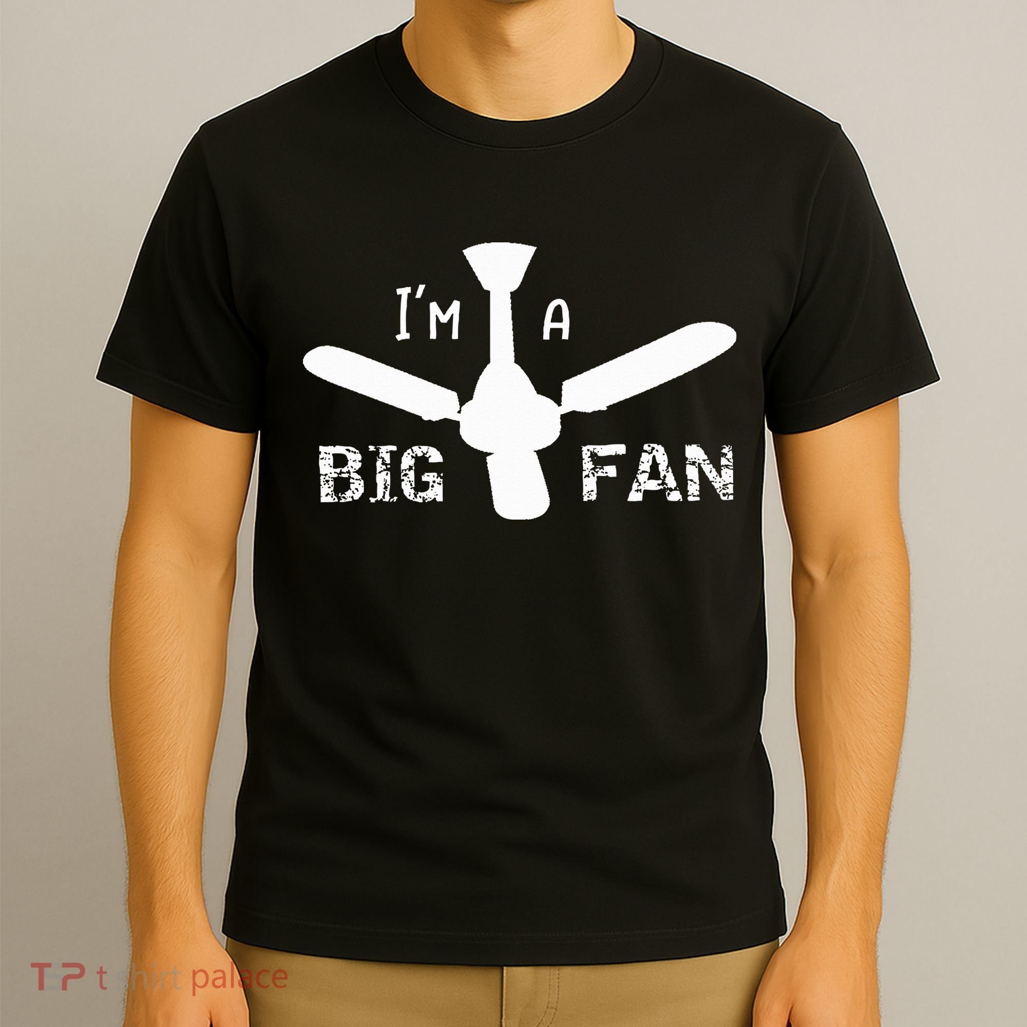 I'm a Big Fan Ceiling Fan  T-Shirt