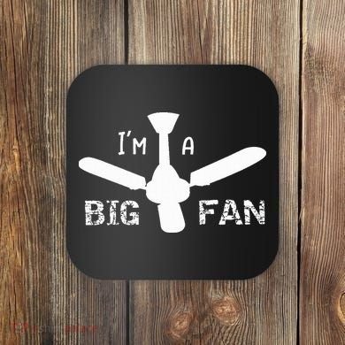 I'm a Big Fan Ceiling Fan  Coaster