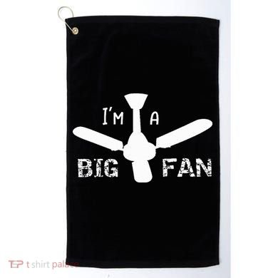 I'm a Big Fan Ceiling Fan  Golf Towel