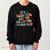 It's A Beautiful Day To Smash The Patriarchy Funny Feminism Women's Sweatshirt thumb 0