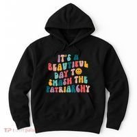 It's A Beautiful Day To Smash The Patriarchy Funny Feminism Hoodie thumb 0