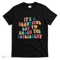 It's A Beautiful Day To Smash The Patriarchy Funny Feminism T-Shirt thumb 0