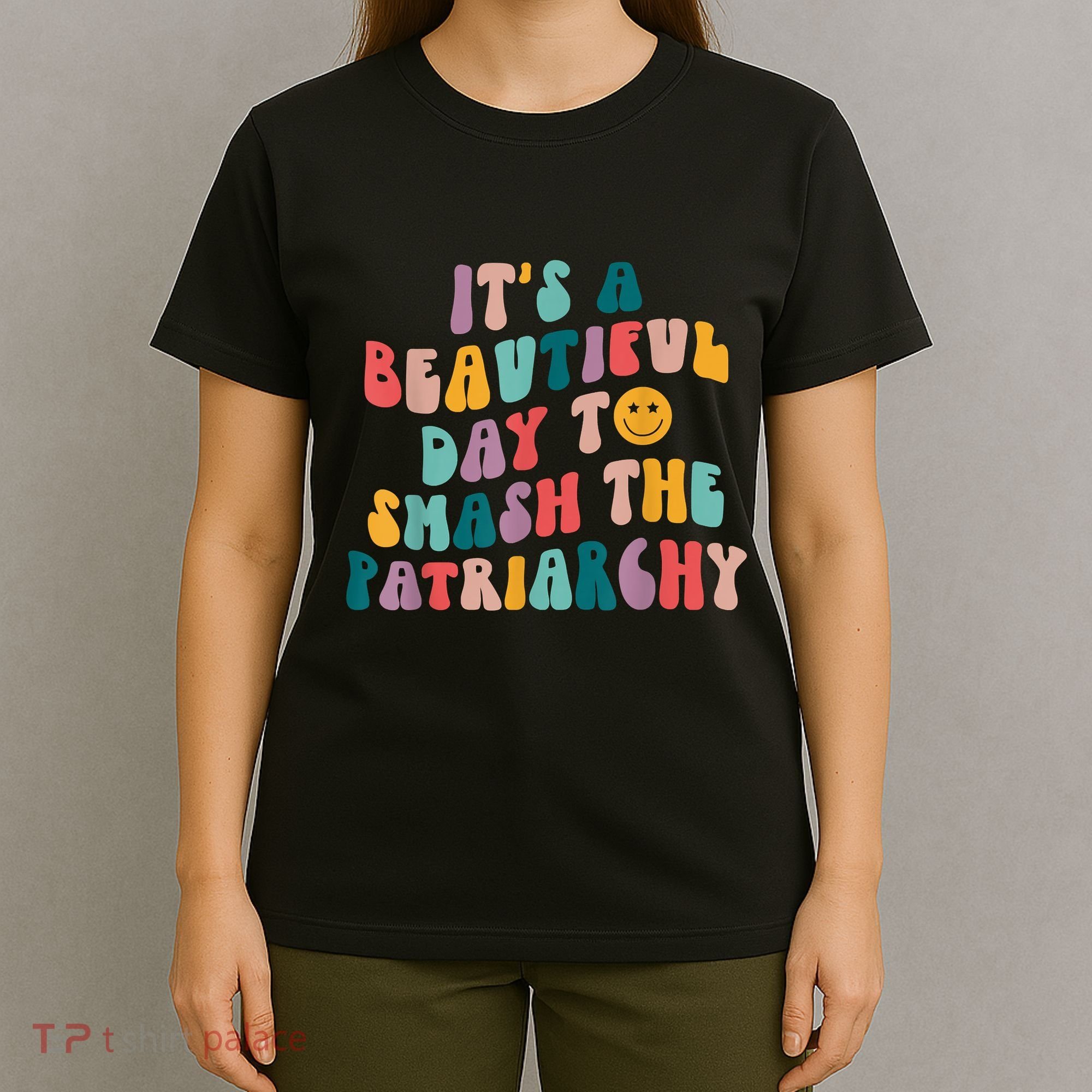 It's A Beautiful Day To Smash The Patriarchy Funny Feminism T-Shirt