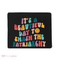 It's A Beautiful Day To Smash The Patriarchy Funny Feminism Mousepad thumb 0