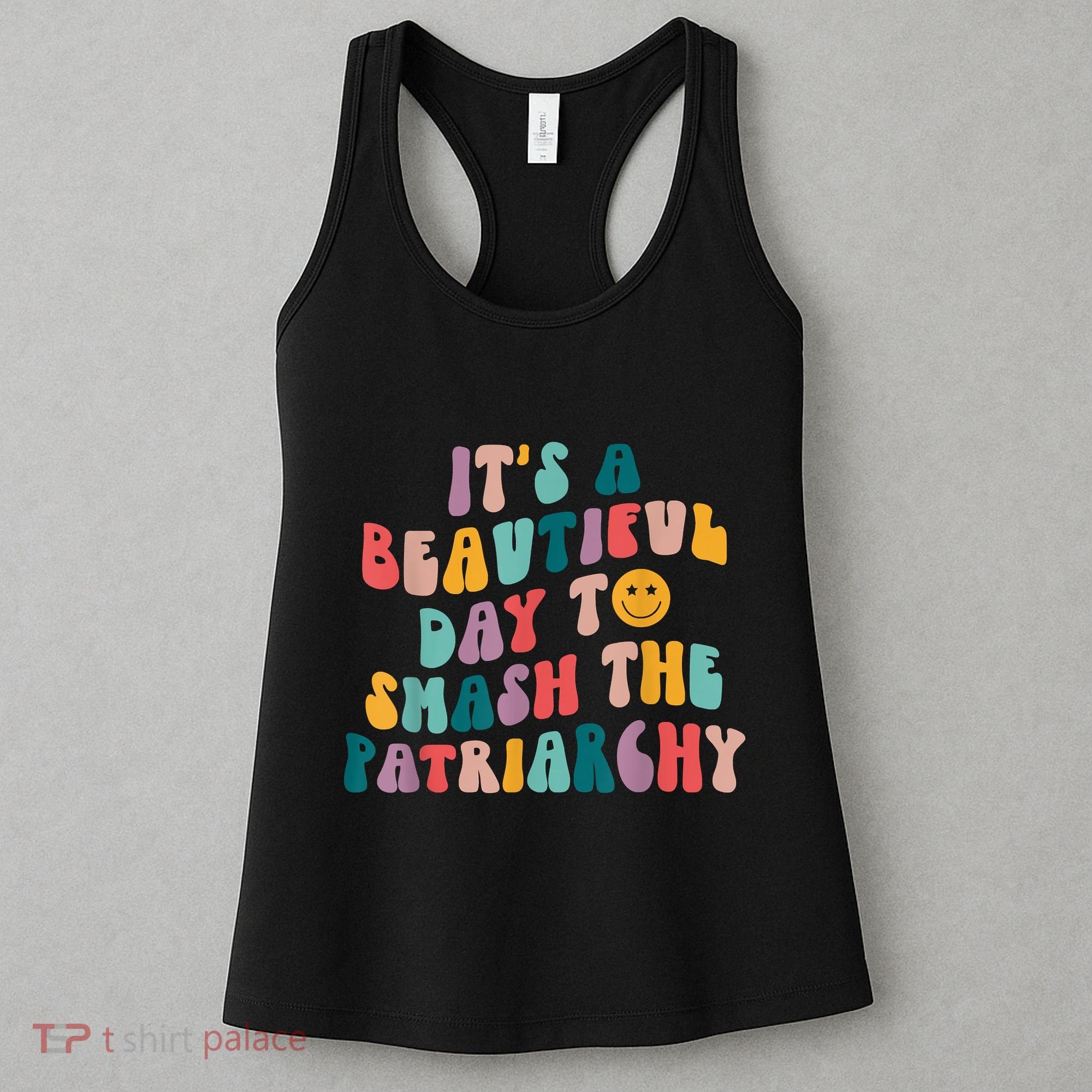 It's A Beautiful Day To Smash The Patriarchy Funny Feminism Women's Tank Top
