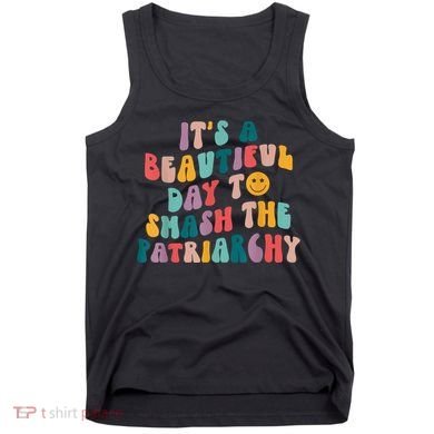 It's A Beautiful Day To Smash The Patriarchy Funny Feminism Tank Top