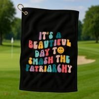 It's A Beautiful Day To Smash The Patriarchy Funny Feminism Golf Towel thumb 1