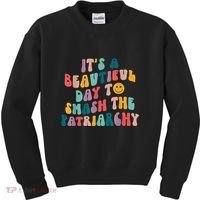 It's A Beautiful Day To Smash The Patriarchy Funny Feminism Kids Sweatshirt thumb 0