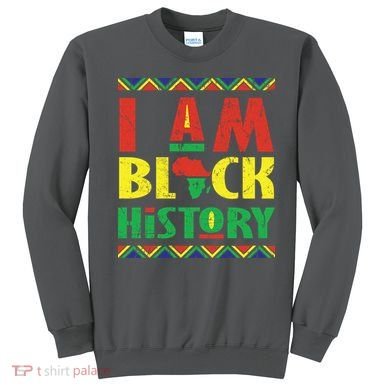 I Am Black History African American Pride Sweatshirt
