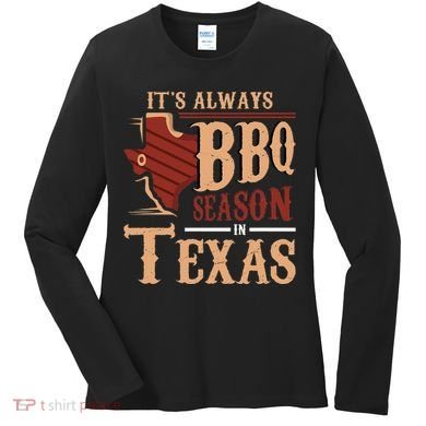 ItS Always Bbq Season In Texas Barbecue Women's Long Sleeve Shirt