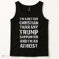 IM A Better Christian Than Any Trump Supporter IM Atheist Tank Top thumb 2