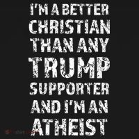 IM A Better Christian Than Any Trump Supporter IM Atheist Women's Long Sleeve Shirt thumb 2