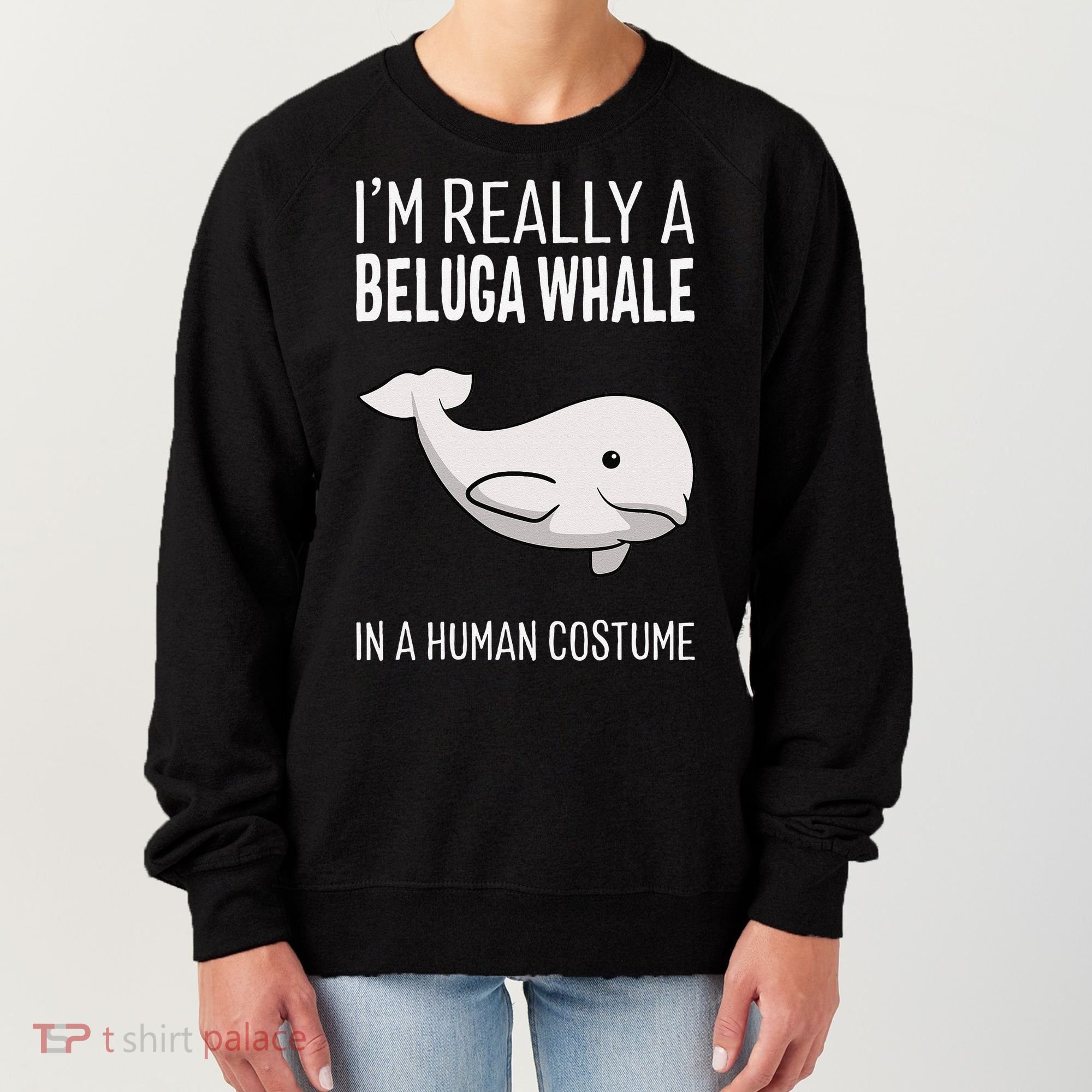 Im A Beluga Whale In A Human Costume Halloween Gift Cute Women's Sweatshirt