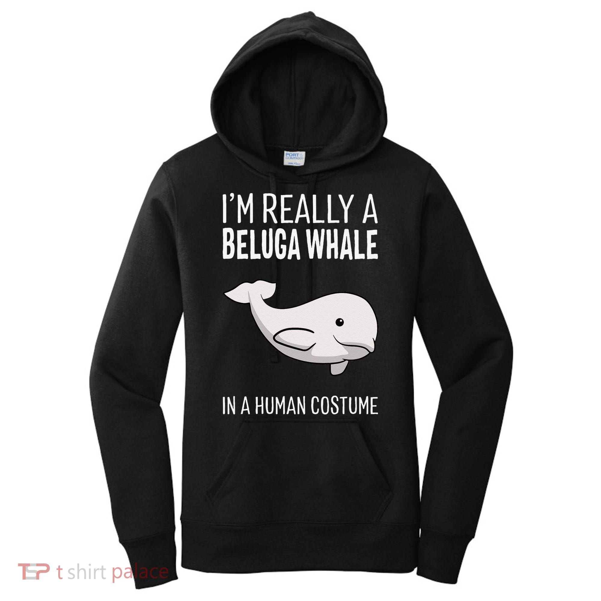 Im A Beluga Whale In A Human Costume Halloween Gift Cute Women's Hoodie