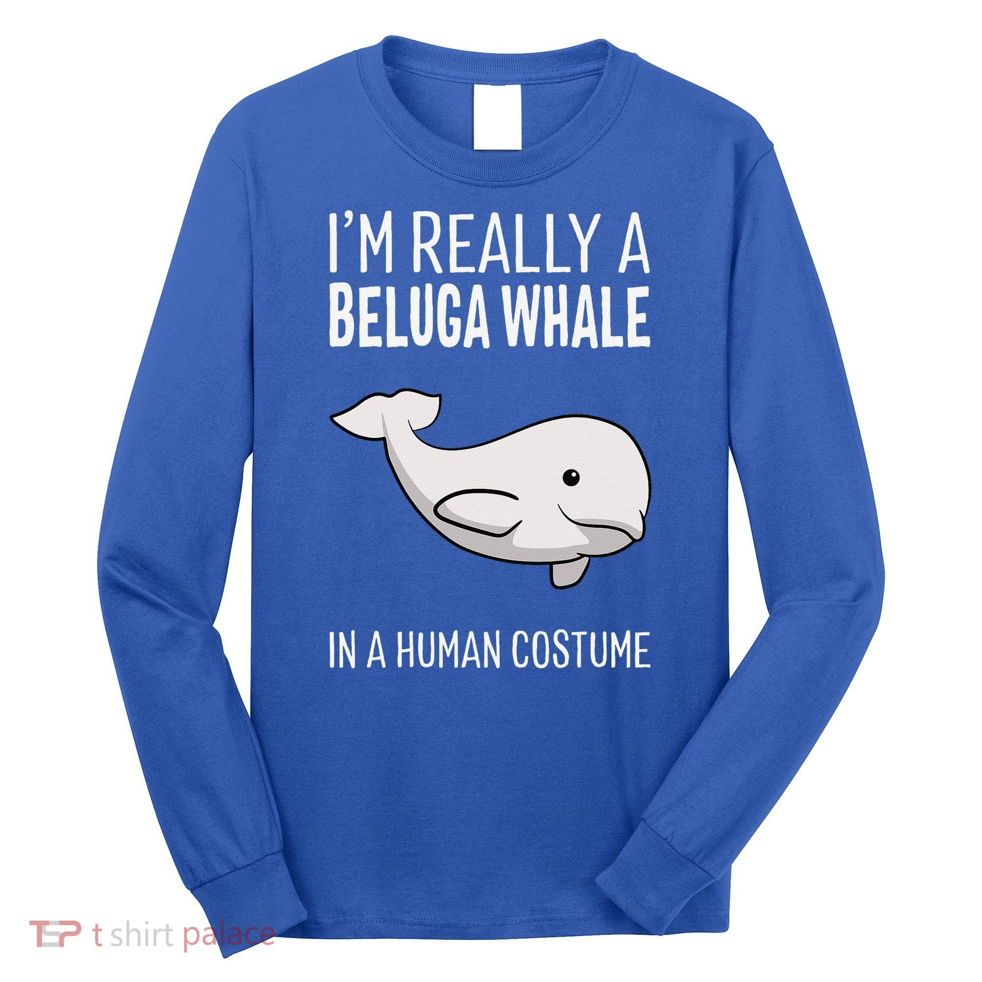 Im A Beluga Whale In A Human Costume Halloween Gift Cute Long Sleeve Shirt