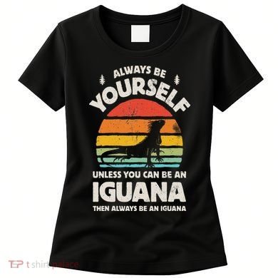 Iguana Always Be Yourself Lizard Retro Vintage Reptile Women's T-Shirt