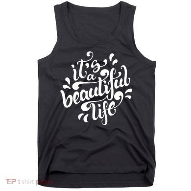 It's A Beautiful Life Tank Top