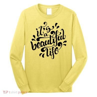 It's A Beautiful Life Long Sleeve Shirt