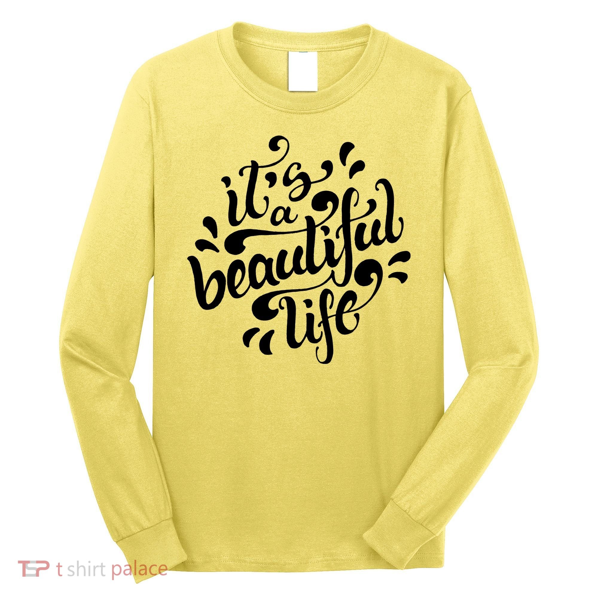 It's A Beautiful Life Long Sleeve Shirt