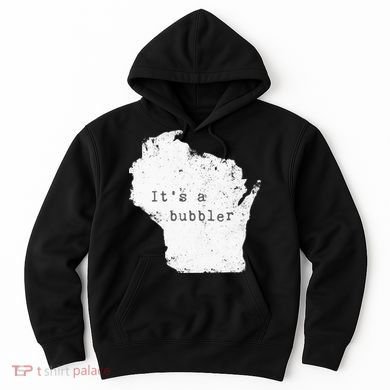 Its A Bubbler Funny Wisconsin Slang Hoodie