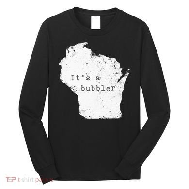 Its A Bubbler Funny Wisconsin Slang Long Sleeve Shirt