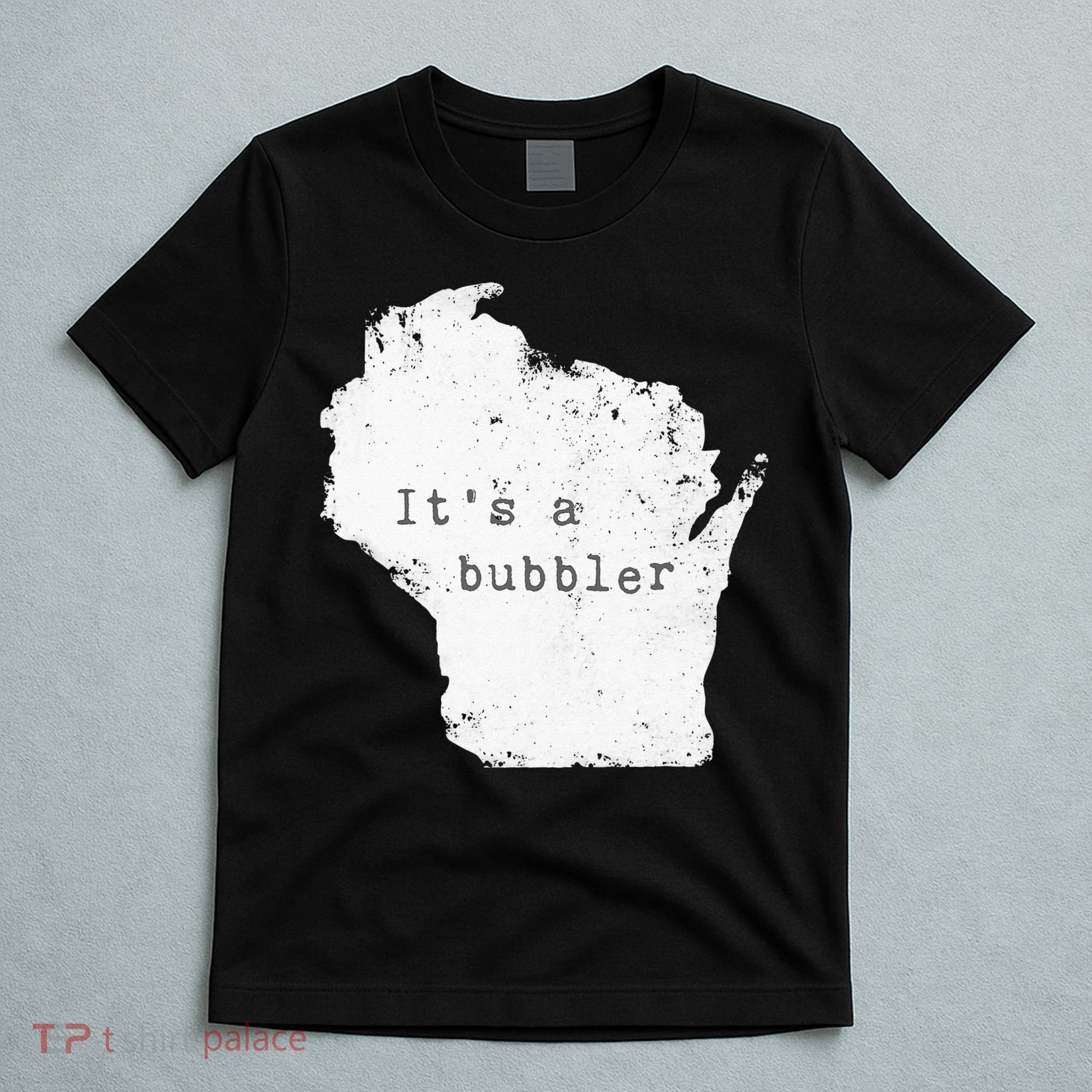 Its A Bubbler Funny Wisconsin Slang T-Shirt