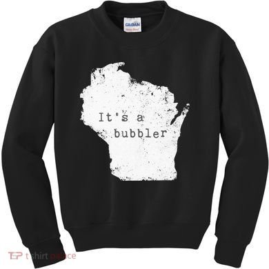 Its A Bubbler Funny Wisconsin Slang Kids Sweatshirt