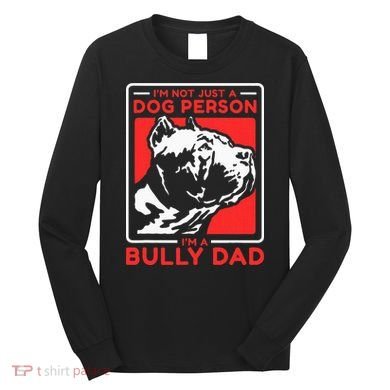 IM A Bully Dad Dog Owner American Bully Long Sleeve Shirt