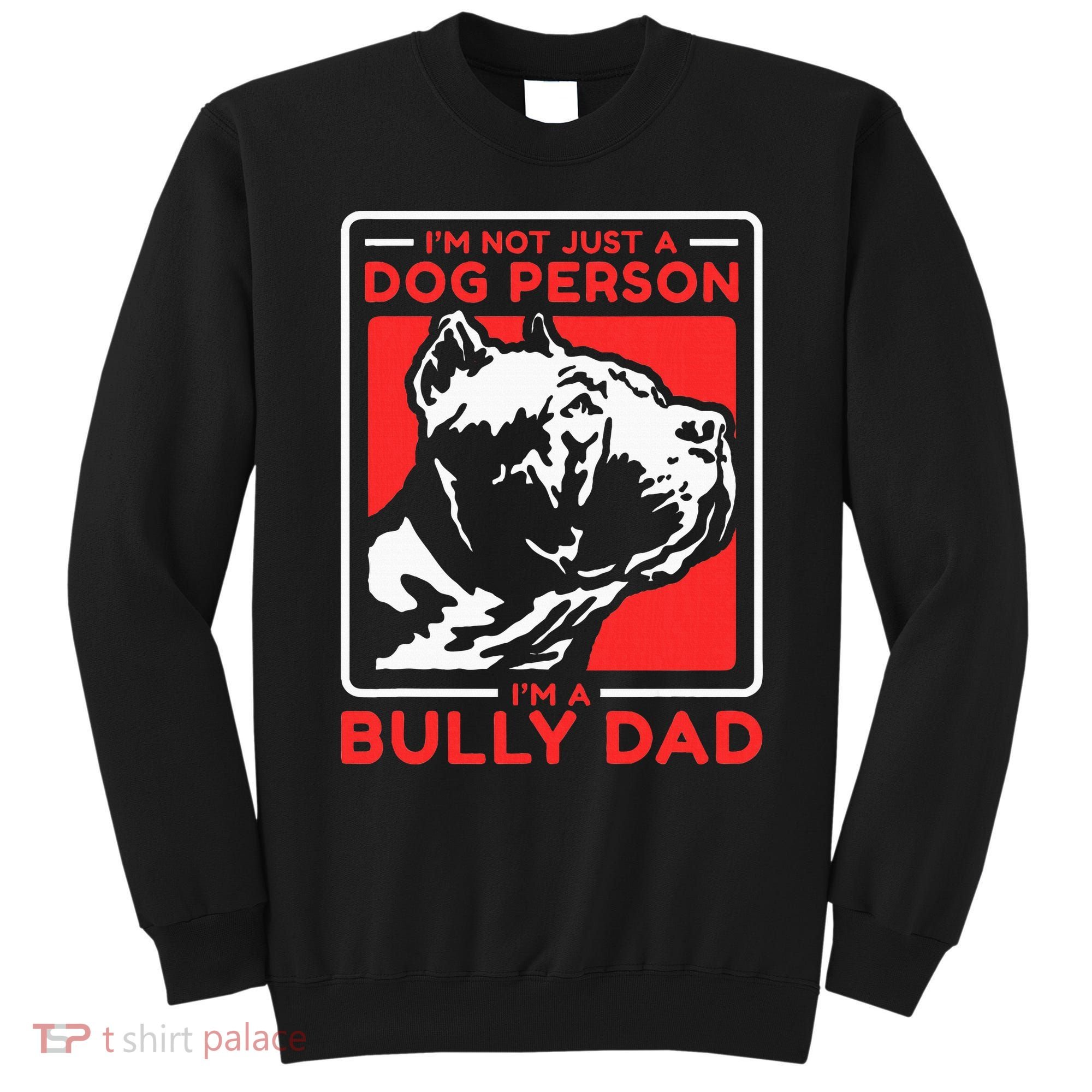IM A Bully Dad Dog Owner American Bully Sweatshirt