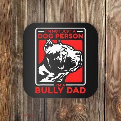 IM A Bully Dad Dog Owner American Bully Coaster