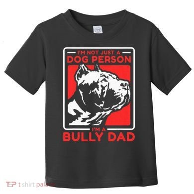 IM A Bully Dad Dog Owner American Bully Toddler T-Shirt
