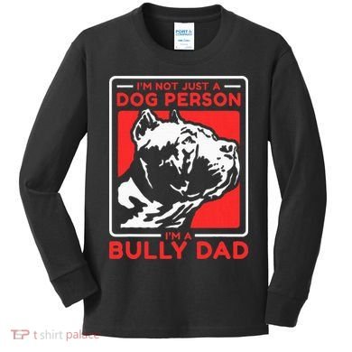 IM A Bully Dad Dog Owner American Bully Kids Long Sleeve Shirt