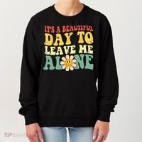 Its A Beautiful Day To Leave Me Alone Funny Saying Women's Sweatshirt thumb 0