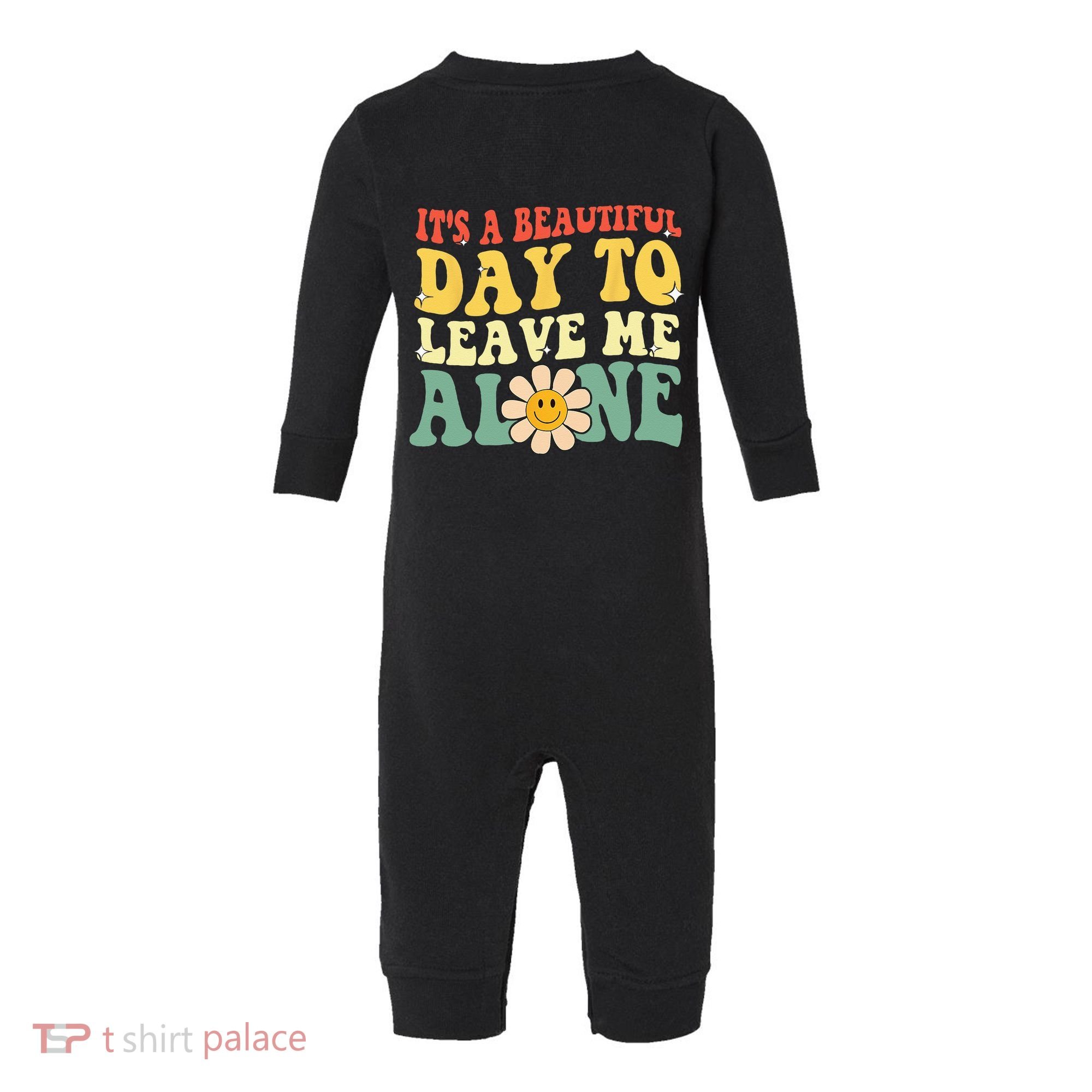 Its A Beautiful Day To Leave Me Alone Funny Saying Infant Fleece One Piece