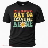 Its A Beautiful Day To Leave Me Alone Funny Saying Cooling Performance Crew T-Shirt thumb 0