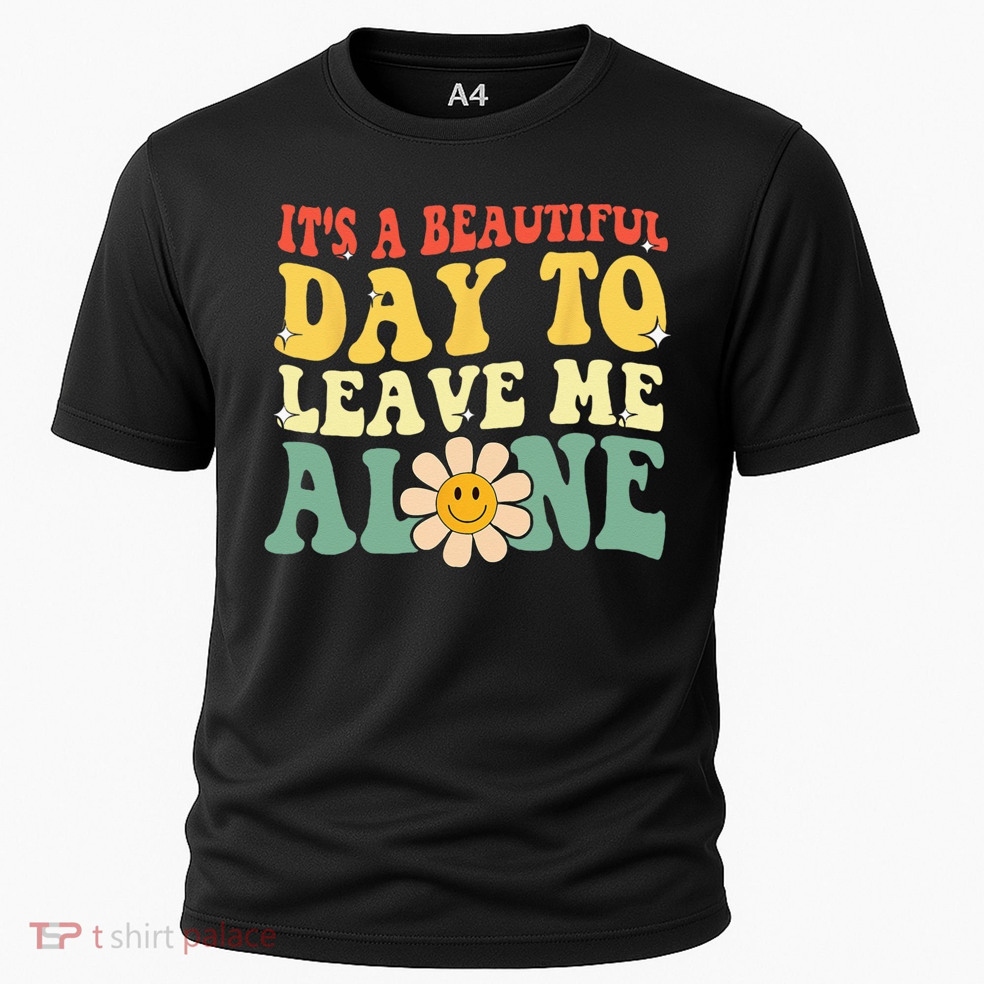 Its A Beautiful Day To Leave Me Alone Funny Saying Cooling Performance Crew T-Shirt