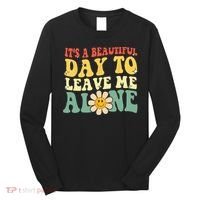 Its A Beautiful Day To Leave Me Alone Funny Saying Long Sleeve Shirt thumb 0