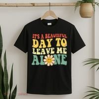 Its A Beautiful Day To Leave Me Alone Funny Saying T-Shirt thumb 2