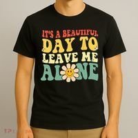 Its A Beautiful Day To Leave Me Alone Funny Saying T-Shirt thumb 3