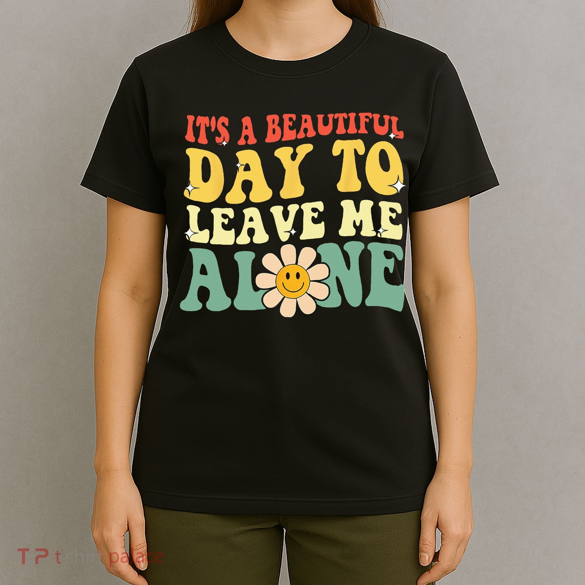 Its A Beautiful Day To Leave Me Alone Funny Saying T-Shirt