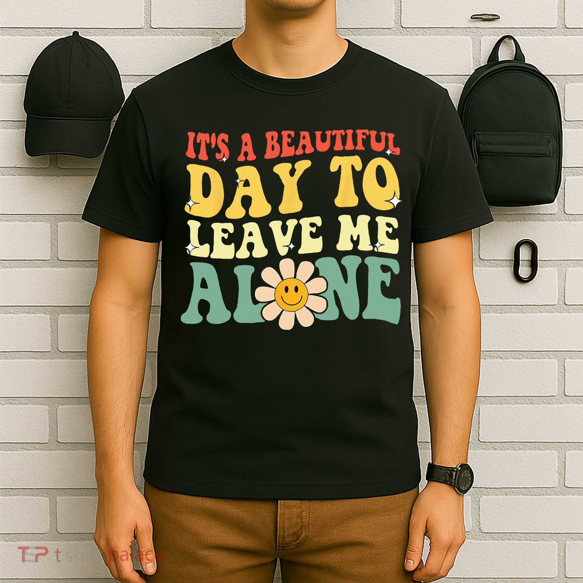Its A Beautiful Day To Leave Me Alone Funny Saying T-Shirt