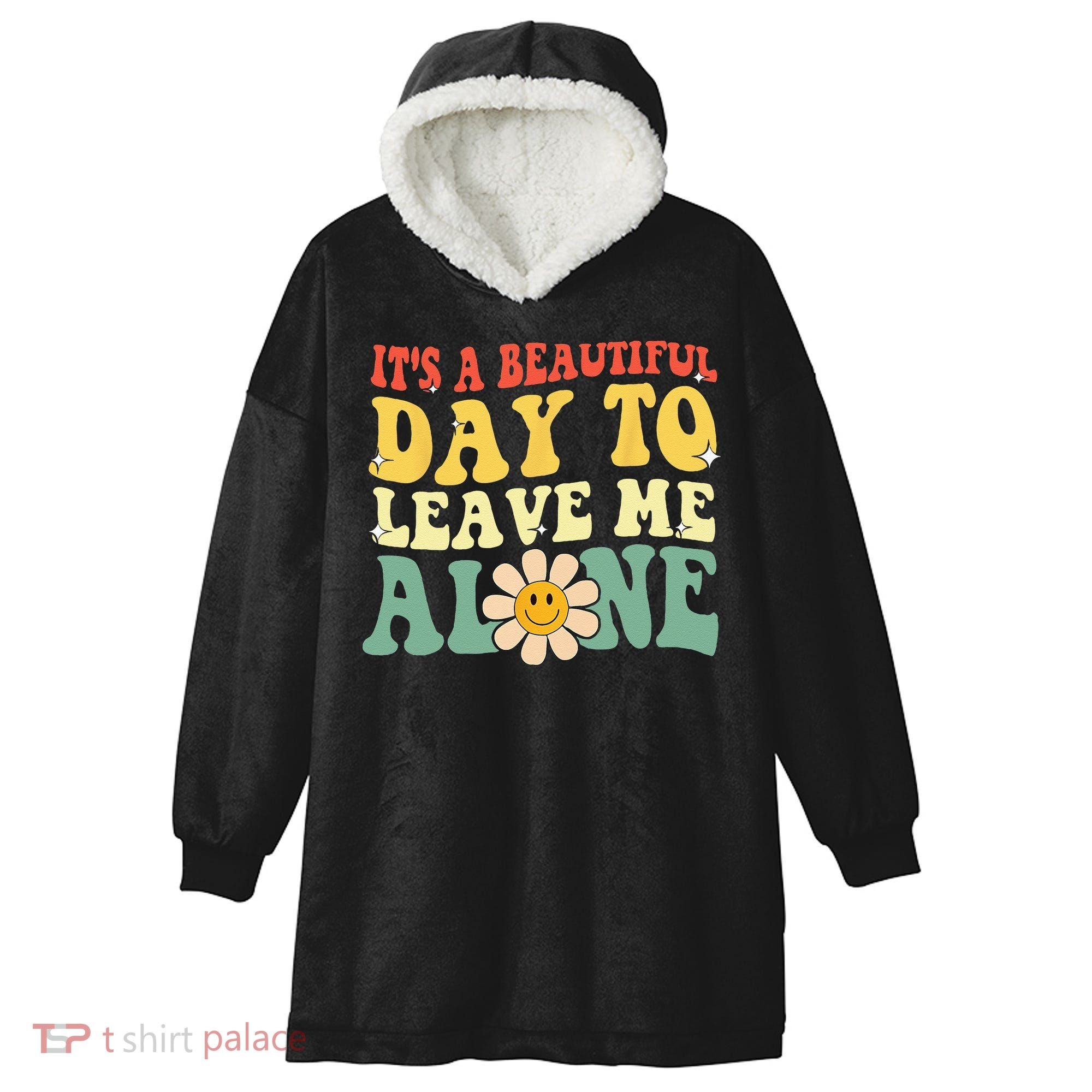 Its A Beautiful Day To Leave Me Alone Funny Saying Hooded Wearable Blanket