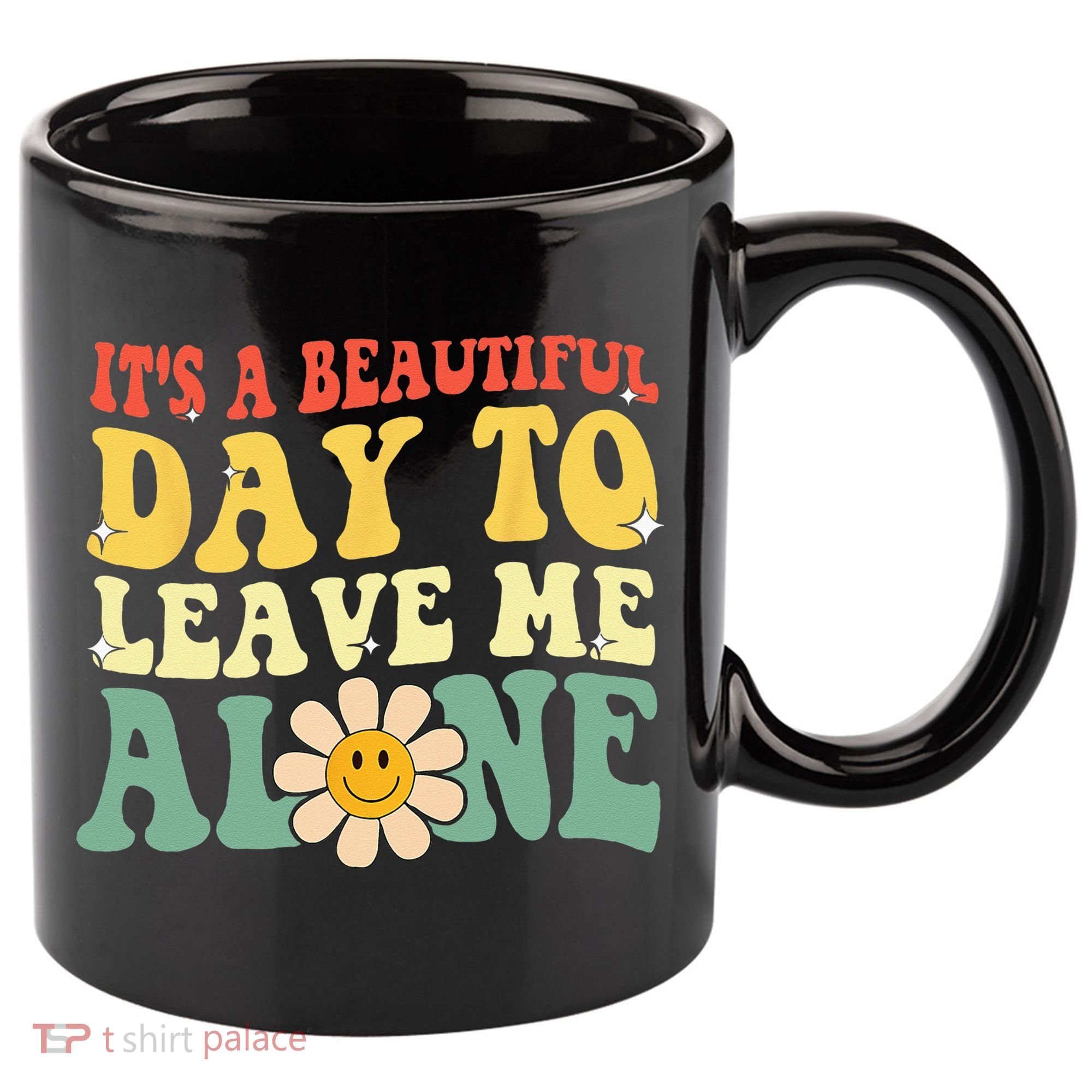 Its A Beautiful Day To Leave Me Alone Funny Saying 11oz C Handle Ceramic Mug