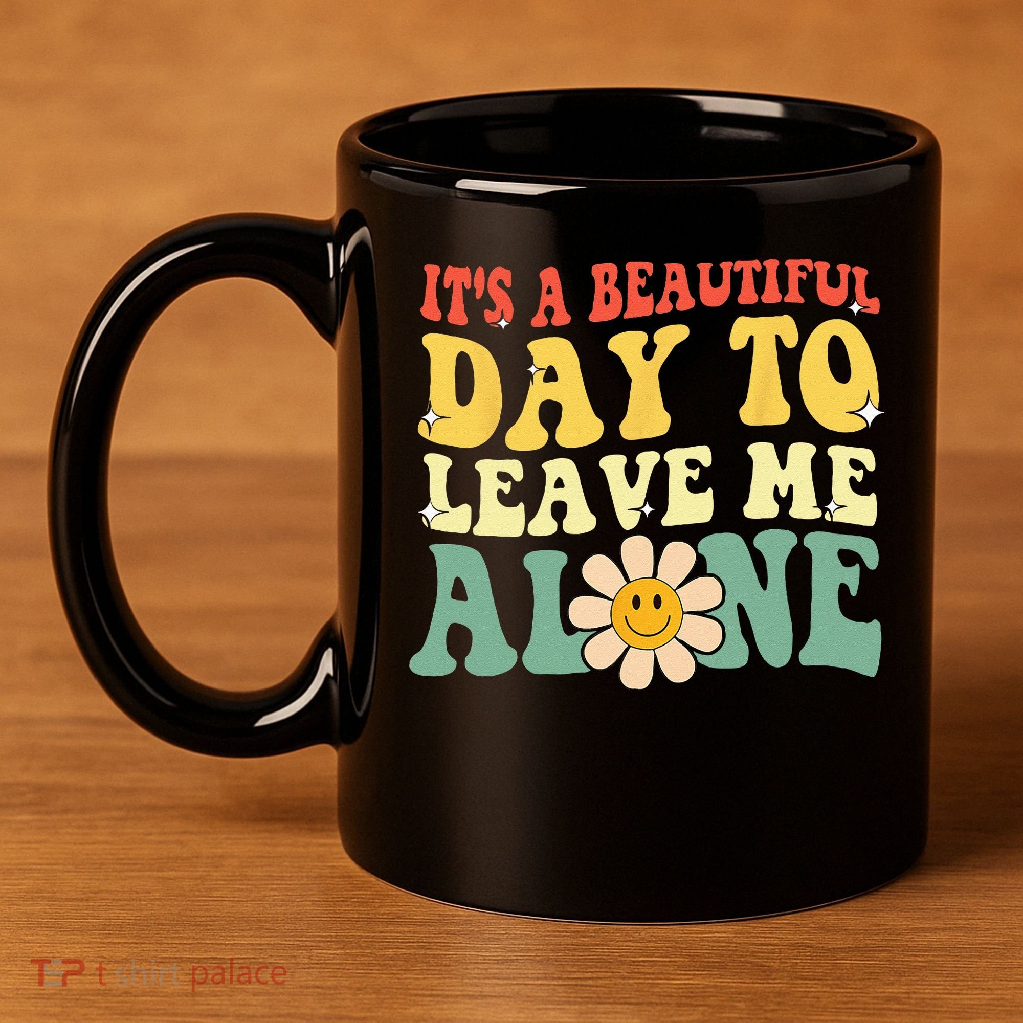 Its A Beautiful Day To Leave Me Alone Funny Saying 11oz C Handle Ceramic Mug