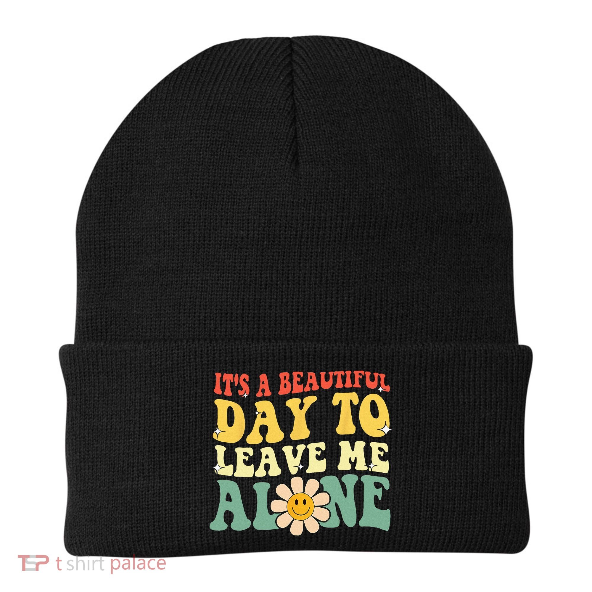 Its A Beautiful Day To Leave Me Alone Funny Saying Beanie