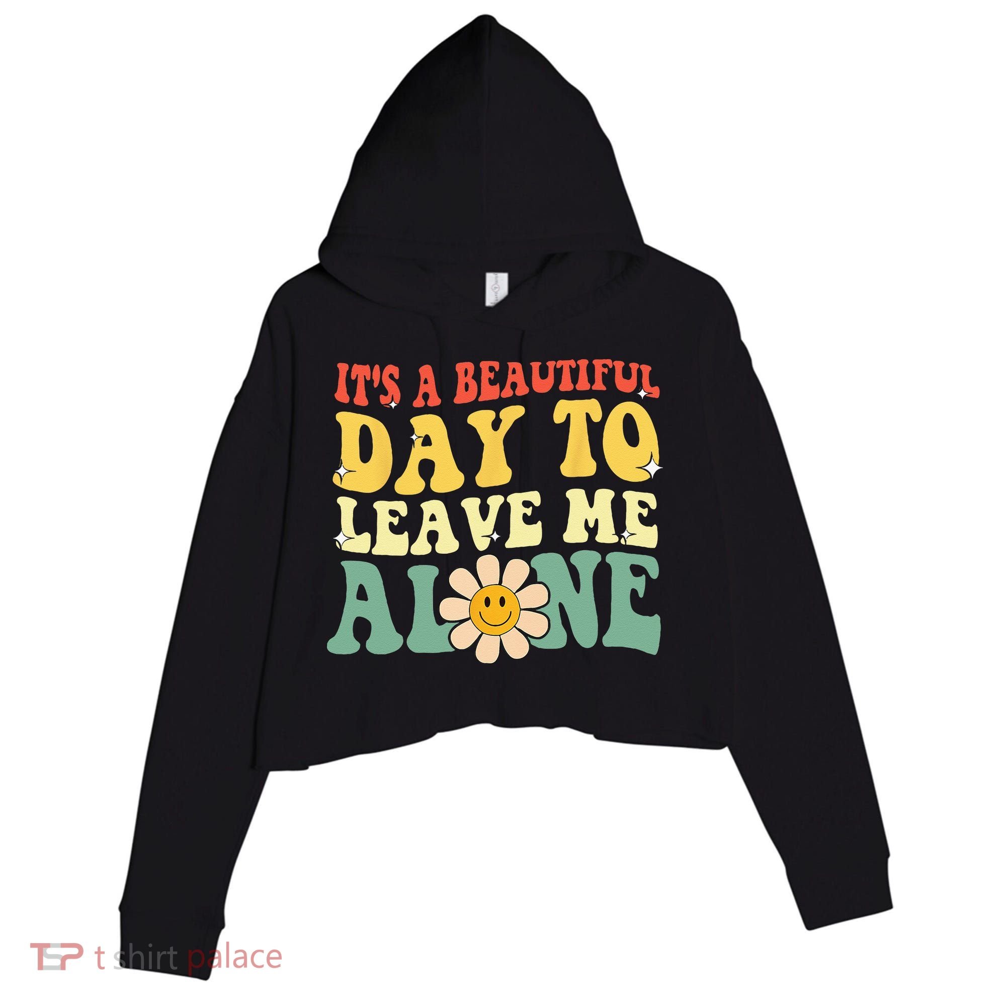 Its A Beautiful Day To Leave Me Alone Funny Saying Crop Fleece Hoodie