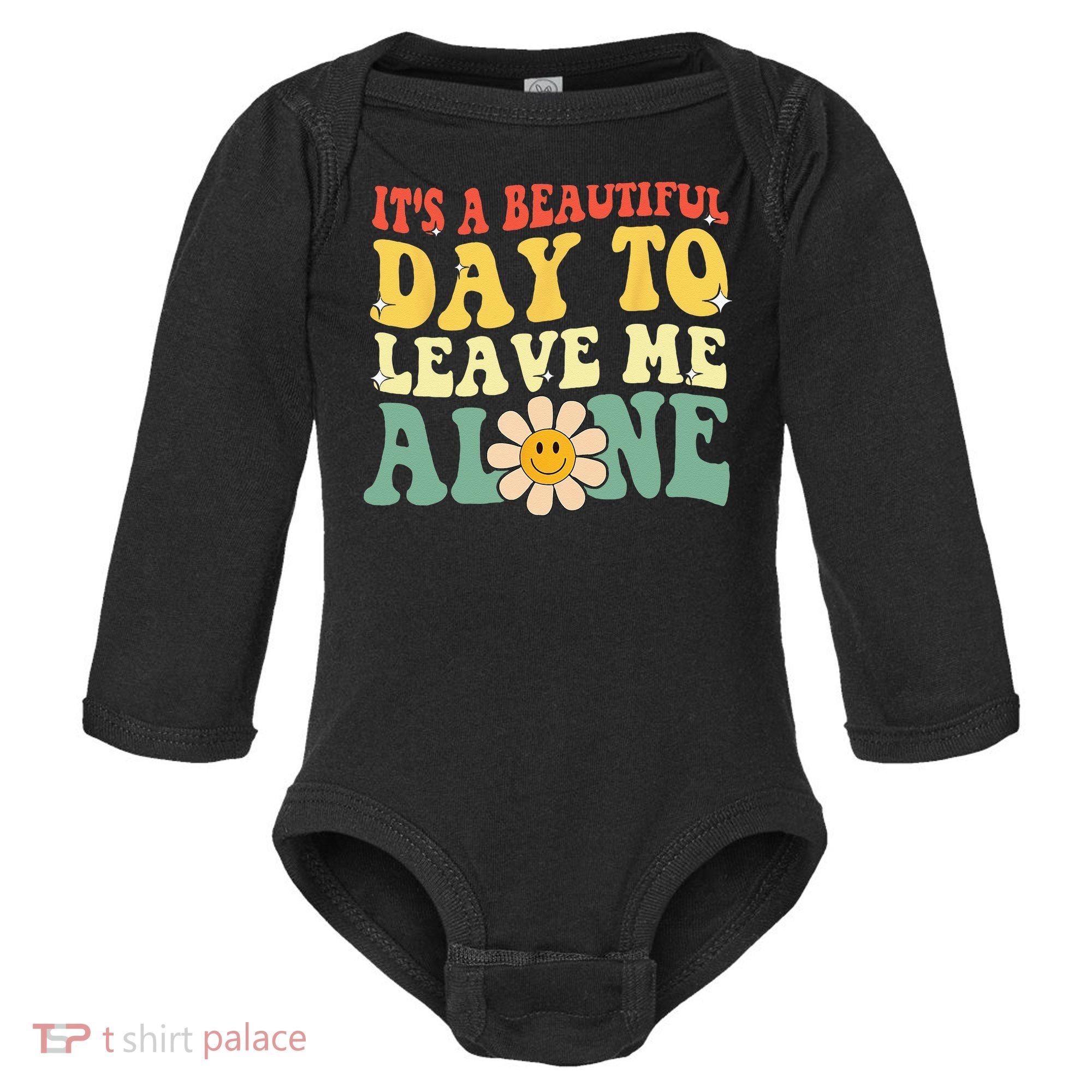 Its A Beautiful Day To Leave Me Alone Funny Saying Baby Long Sleeve Bodysuit