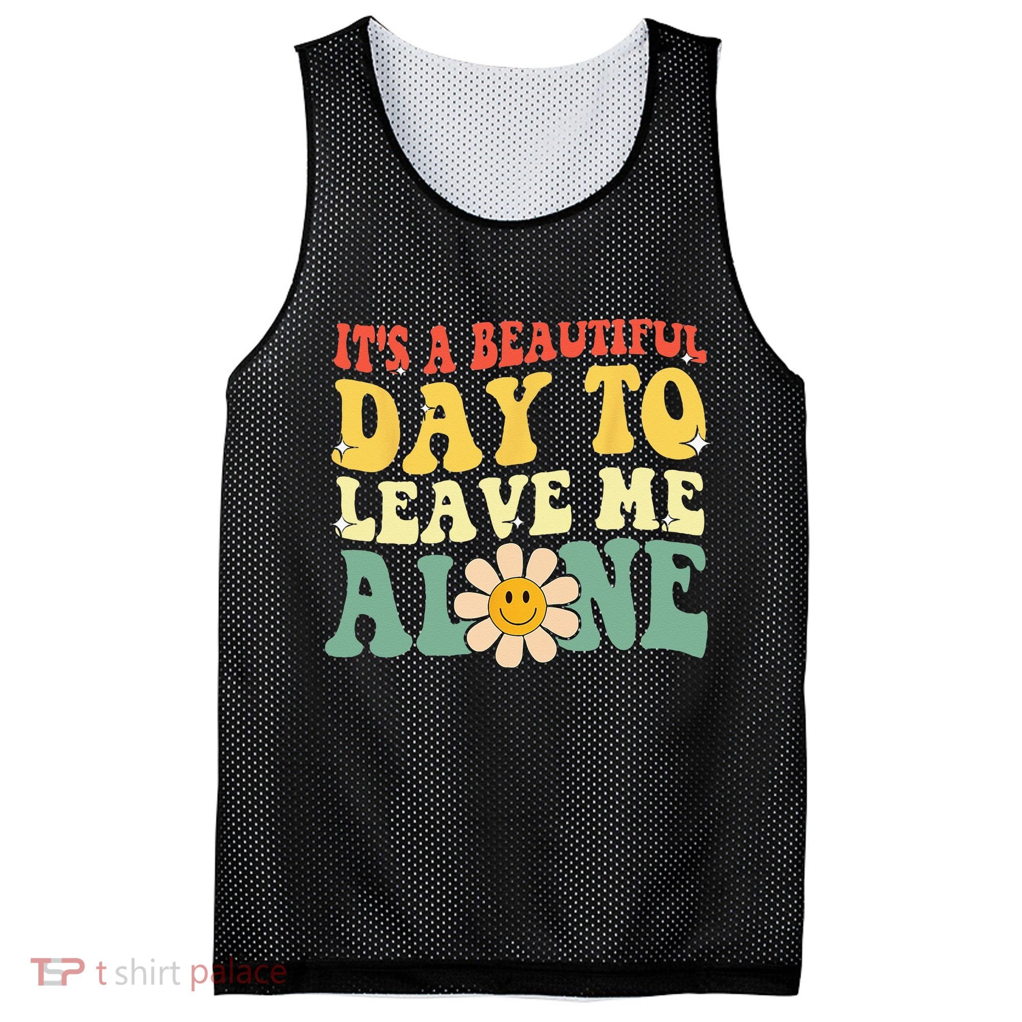 Its A Beautiful Day To Leave Me Alone Funny Saying Mesh Reversible Basketball Jersey Tank