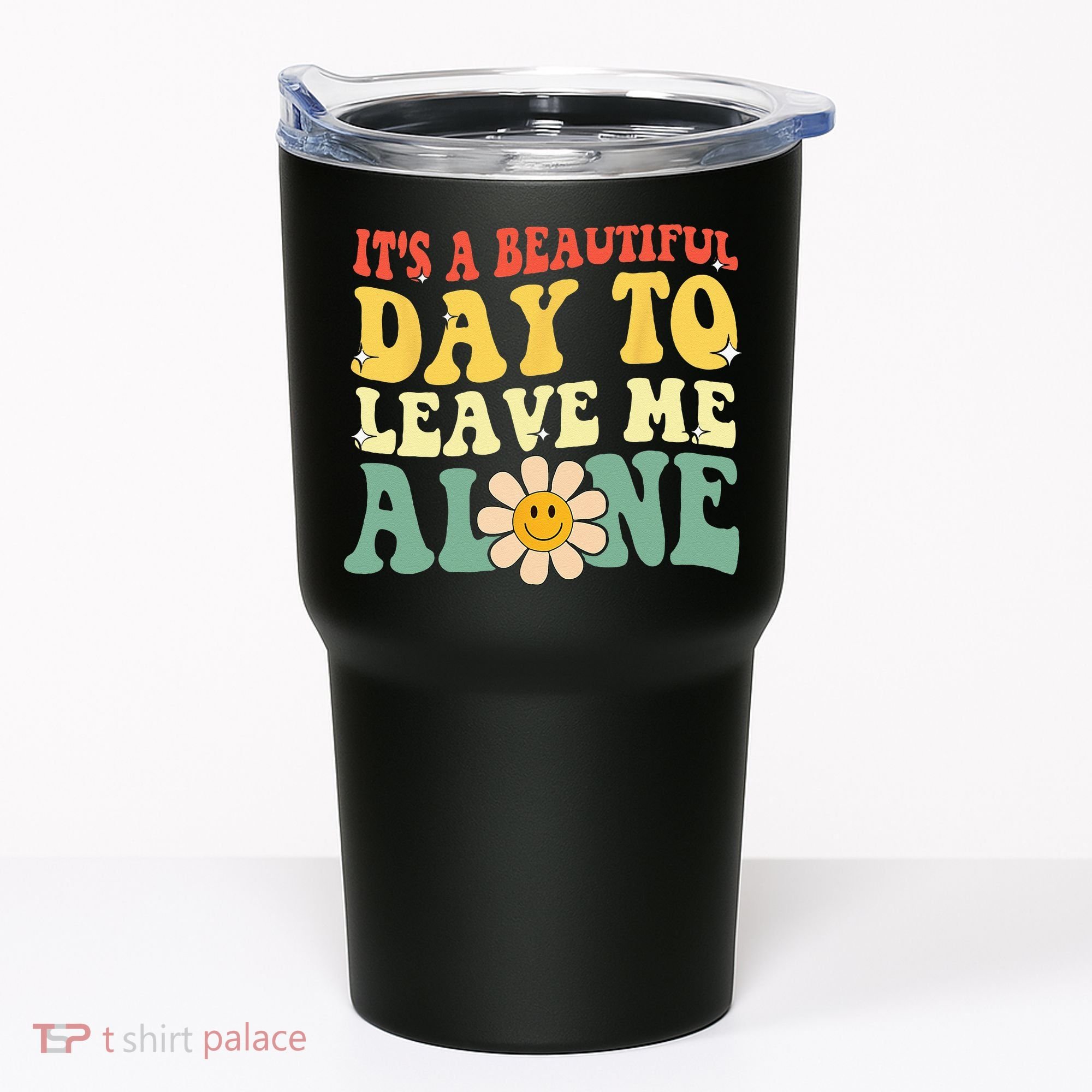 Its A Beautiful Day To Leave Me Alone Funny Saying Tumbler