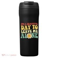 Its A Beautiful Day To Leave Me Alone Funny Saying 24oz Duet Stainless Steel Tumbler thumb 0